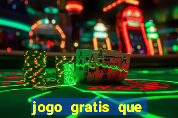 jogo gratis que ganha dinheiro